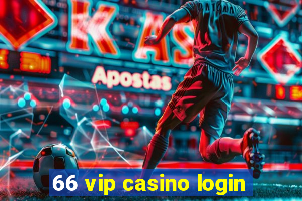 66 vip casino login